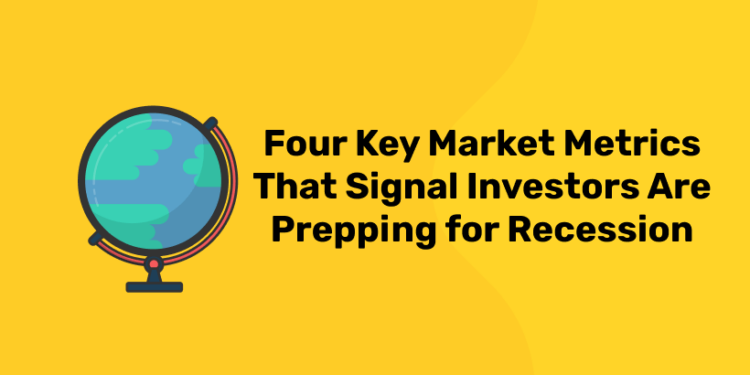 Four Key Market Metrics That Signal Investors Are Prepping for Recession