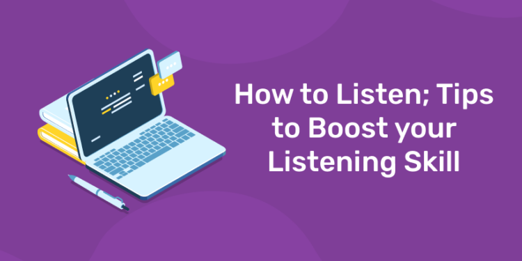 How to Listen Tips to Boost your Listening Skill