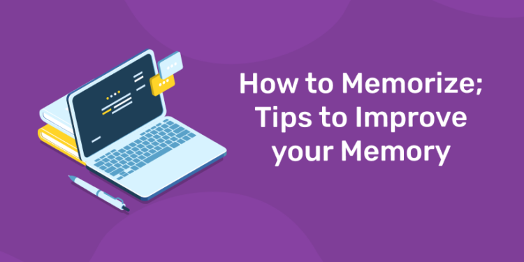 How to Memorize; Tips to Improve your Memory