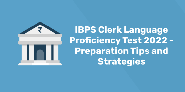 IBPS Clerk Language Proficiency Test 2022 - Preparation Tips and Strategies