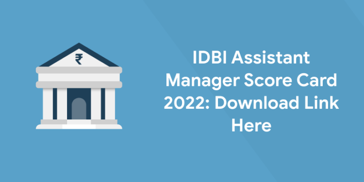IDBI Assistant Manager Score Card 2022 - Download Link Here