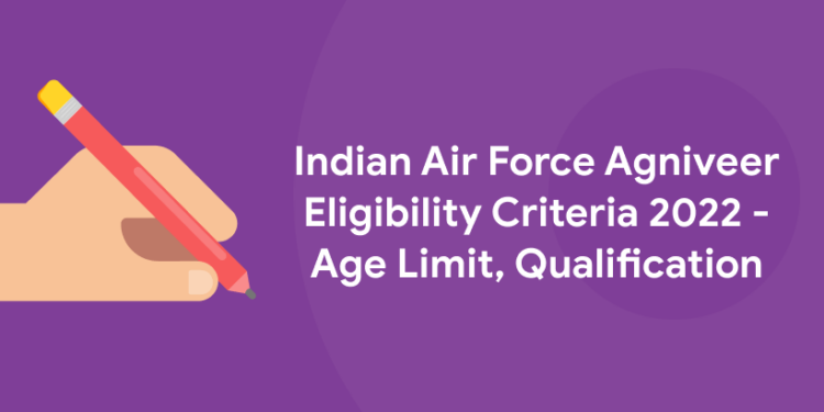 Indian Air Force Agniveer Eligibility Criteria 2022 - Age Limit, Qualification