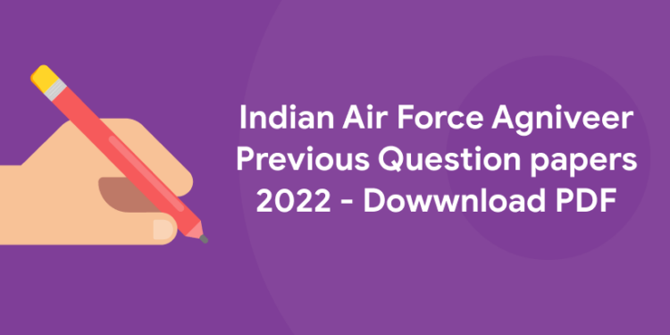 Indian Air Force Agniveer Previous Question papers 2022 - Download PDF