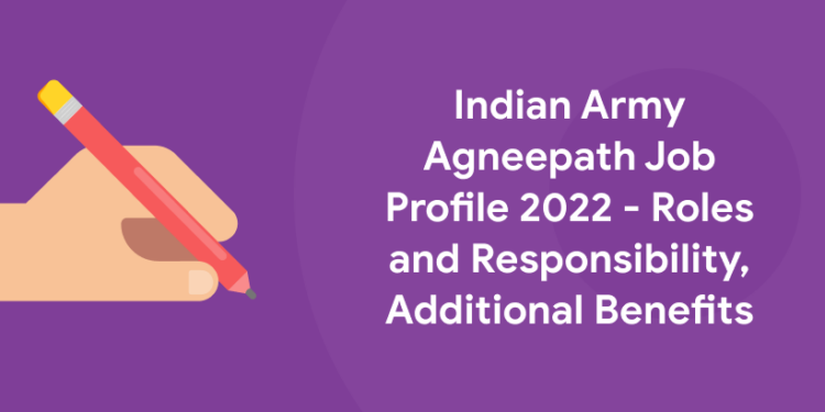 Indian Army Agneepath Job Profile 2022 - Roles and Responsibility, Additional Benefits