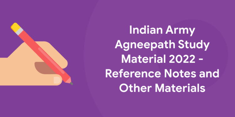 Indian Army Agneepath Study Material 2022 - Reference Notes and Other Materials