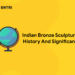 Indian Bronze Sculpture – History And Significance