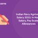 Indian Navy Agniveer Salary 2022; In Hand Salary, Pay Scale, Allowances