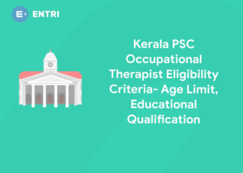 Kerala PSC Occupational Therapist Eligibility Criteria- Age Limit, Educational Qualification