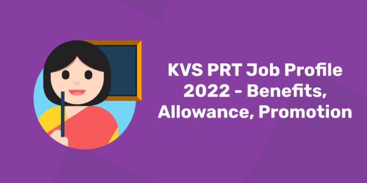 KVS PRT Job Profile 2022 - Benefits, Allowance, Promotion