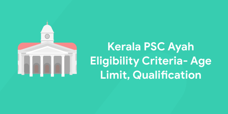 Kerala PSC Ayah Eligibility Criteria- Age Limit, Qualification