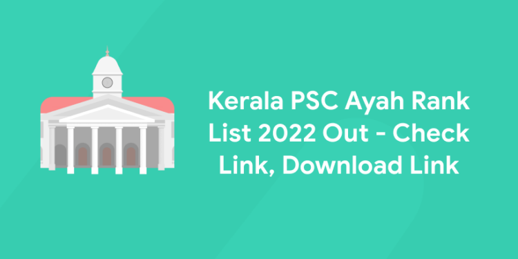 Kerala PSC Ayah Rank List 2022 Out - Check Link, Download Link