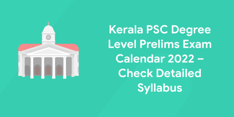 Kerala PSC Degree Level Prelims Exam Calendar 2022 – Check Detailed Syllabus