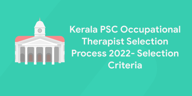 Kerala PSC Occupational Therapist Selection Process 2022- Selection Criteria