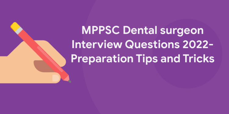 MPPSC Dental surgeon Interview Questions 2022- Preparation Tips and Tricks