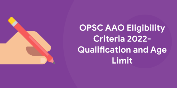 OPSC AAO Eligibility Criteria 2022- Qualification and Age Limit