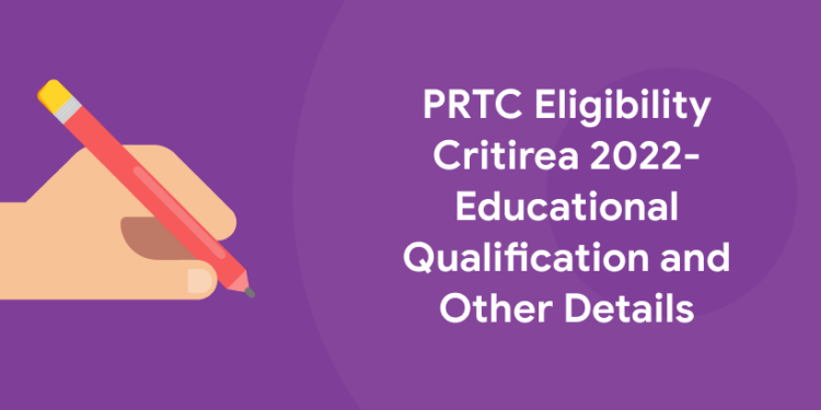 PRTC Eligibility Critirea 2022- Educational Qualification and Other Details