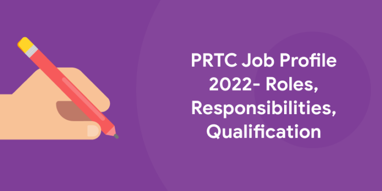 PRTC Job Profile 2022- Roles, Responsibilities, Qualification