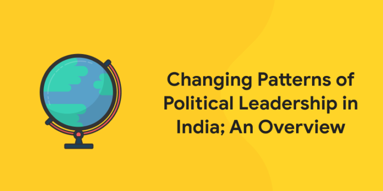 Changing Patterns of Political Leadership in India; An Overview