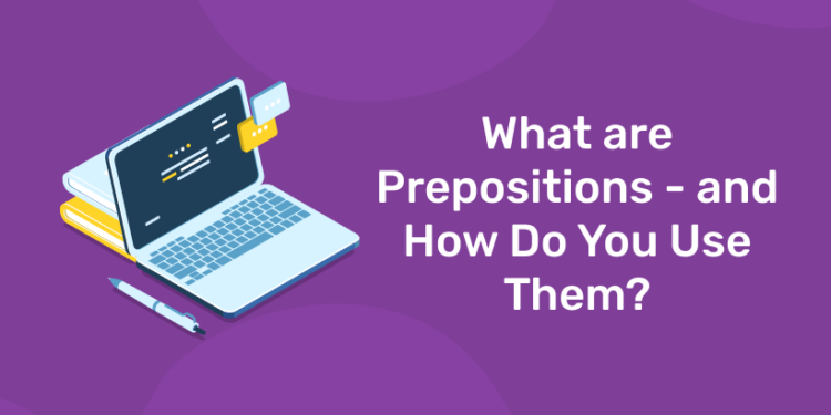 What are Prepositions – and How Do You Use Them?