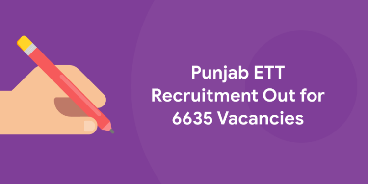 Punjab ETT Recruitment Out for 6635 Vacancies