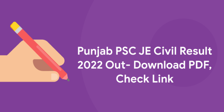 Punjab PSC (PPSC) JE Civil Result 2022 Out- Download PDF, Check Link
