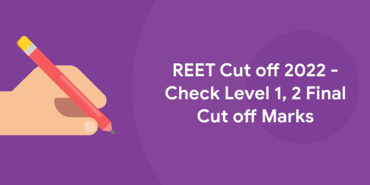  REET Cut Off 2022 – Check Level 1, 2 Final Cut Off Marks