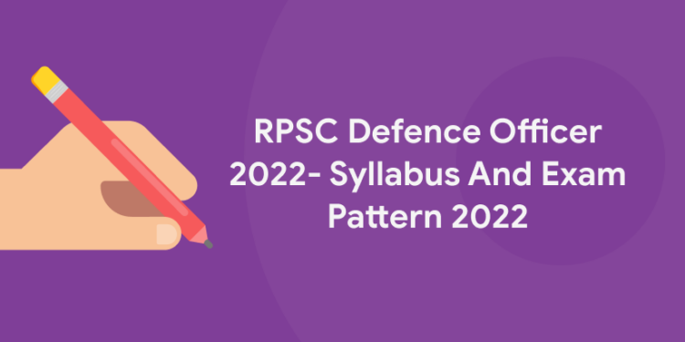 RPSC Defence Officer 2022- Syllabus And Exam Pattern 2022