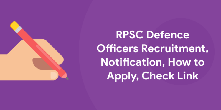 RPSC Defence Officers Recruitment, Notification, How to Apply, Check Link
