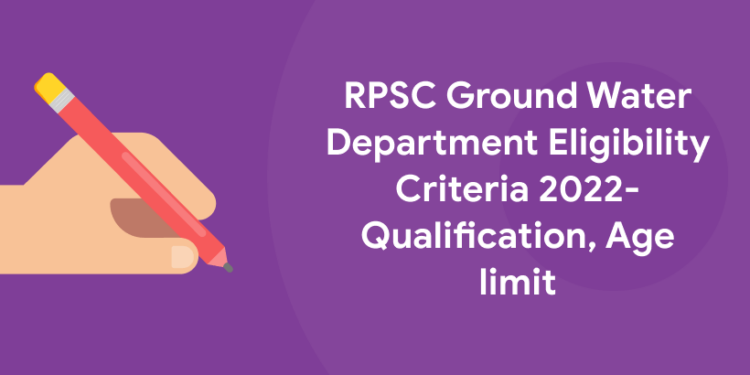 RPSC Ground Water Department Eligibility Criteria 2022- Qualification, Age limit