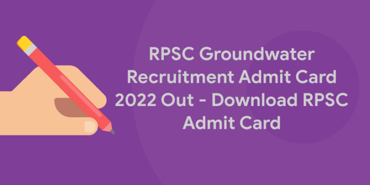 RPSC Groundwater Recruitment Admit Card 2022 Out – Download RPSC Admit Card