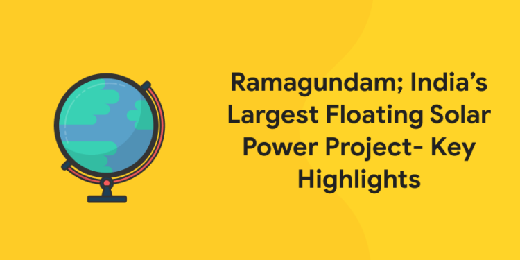 Ramagundam; India’s Largest Floating Solar Power Project- Key Highlights