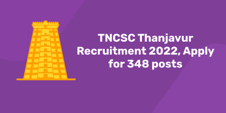 TNCSC Thanjavur Recruitment 2022, Apply for 348 posts
