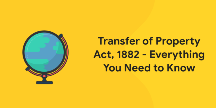 Transfer of Property Act, 1882 - Everything You Need to Know
