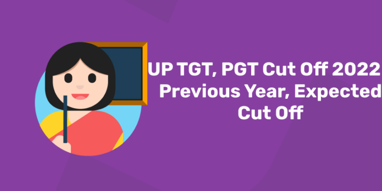 UP TGT, PGT Cut Off 2022 - Previous Year, Expected Cut Off