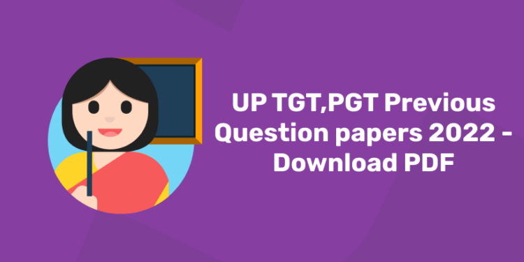 UP TGT,PGT Previous Question papers 2022 - Download PDF