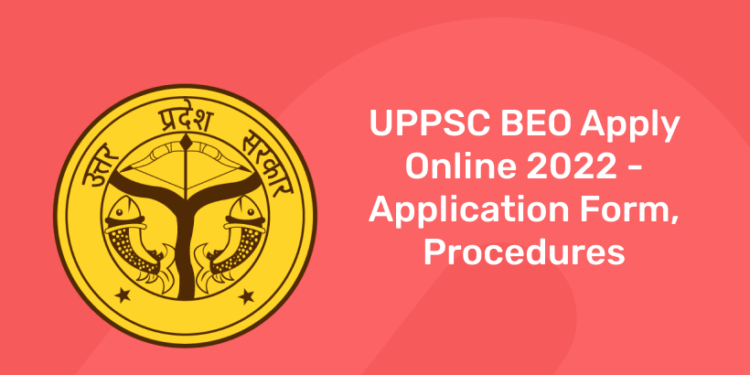 UPPSC BEO Apply Online 2022 - Application Form, Procedures