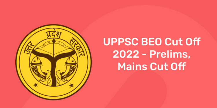 UPPSC BEO Cut Off2022 - Prelims, Mains Cut Off