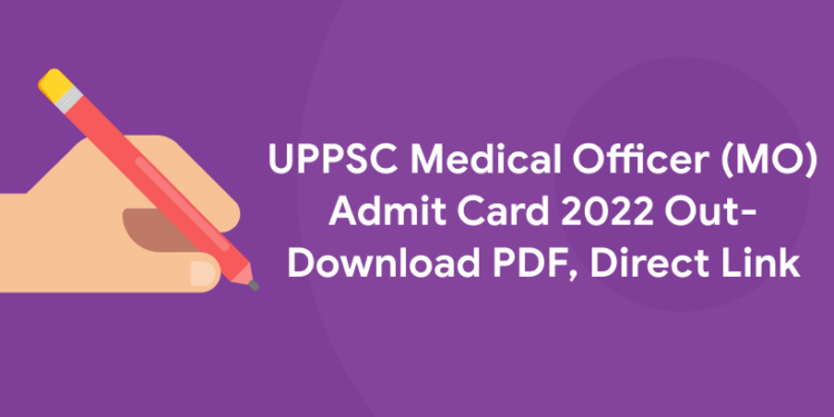 UPPSC Medical Officer (MO) Admit Card 2022 Out- Download PDF, Direct Link