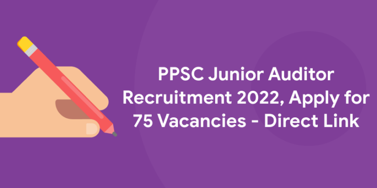Punjab PSC (PPSC) Junior Auditor Recruitment 2022, Apply for 75 Vacancies - Direct Link