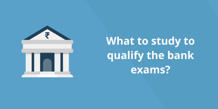 What to study to qualify the bank exams?