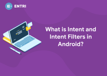 What is Intent and Intent Filters in Android?