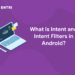What is Intent and Intent Filters in Android?