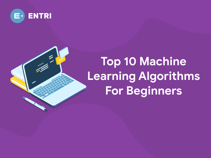 Top 10 Machine Learning Algorithms For Beginners - Entri Blog