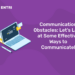 Communication Obstacles: Let’s Look at Some Effective Ways to Communicate!