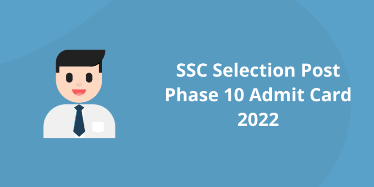 SSC Selection Post Phase 10 Admit Card 2022