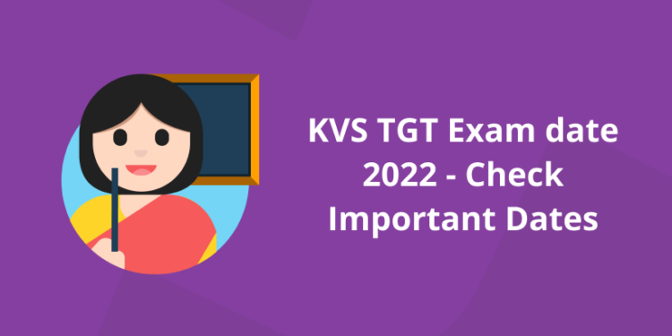 KVS TGT Exam date 2022 – Check Important Dates