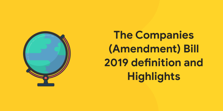 The Companies (Amendment) Bill 2019 definition and Highlights