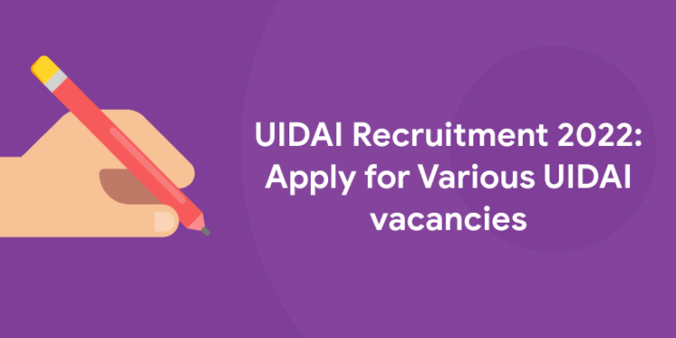 UIDAI Recruitment 2022; Apply for various vacancies