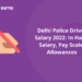 Delhi Police Driver Salary 2022: In Hand Salary, Pay Scale, Allowances