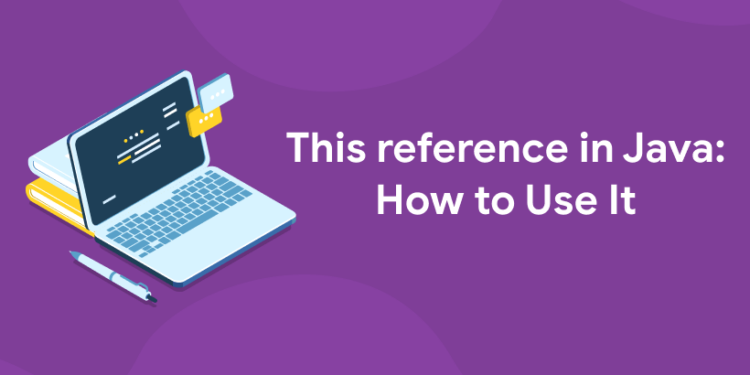 This reference in Java: How to Use It